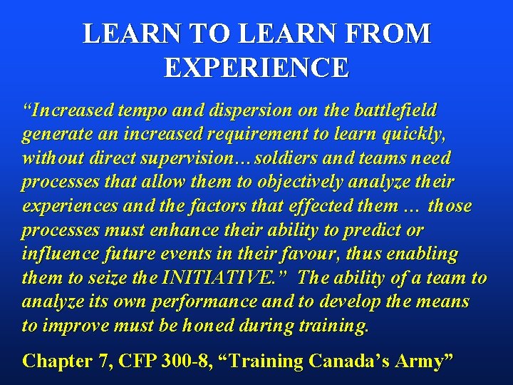 LEARN TO LEARN FROM EXPERIENCE “Increased tempo and dispersion on the battlefield generate an LEARN TO LEARN FROM EXPERIENCE “Increased tempo and dispersion on the battlefield generate an
