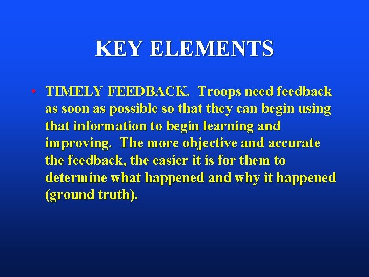 KEY ELEMENTS • TIMELY FEEDBACK. Troops need feedback as soon as possible so that KEY ELEMENTS • TIMELY FEEDBACK. Troops need feedback as soon as possible so that