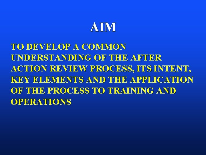 AIM TO DEVELOP A COMMON UNDERSTANDING OF THE AFTER ACTION REVIEW PROCESS, ITS INTENT, AIM TO DEVELOP A COMMON UNDERSTANDING OF THE AFTER ACTION REVIEW PROCESS, ITS INTENT,