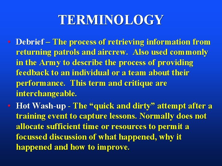 TERMINOLOGY • Debrief – The process of retrieving information from returning patrols and aircrew. TERMINOLOGY • Debrief – The process of retrieving information from returning patrols and aircrew.