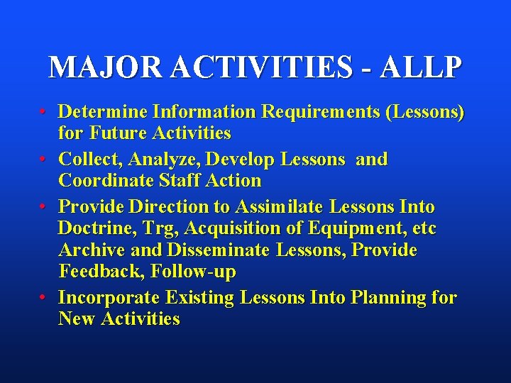 MAJOR ACTIVITIES - ALLP • Determine Information Requirements (Lessons) for Future Activities • Collect, MAJOR ACTIVITIES - ALLP • Determine Information Requirements (Lessons) for Future Activities • Collect,