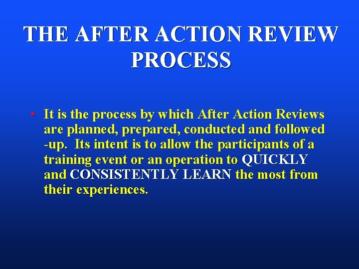 THE AFTER ACTION REVIEW PROCESS • It is the process by which After Action THE AFTER ACTION REVIEW PROCESS • It is the process by which After Action