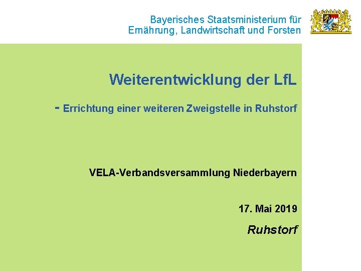 Bayerisches Staatsministerium für Ernährung, Landwirtschaft und Forsten Weiterentwicklung der Lf. L - Errichtung einer