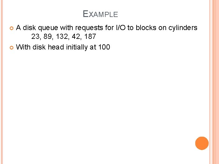 EXAMPLE A disk queue with requests for I/O to blocks on cylinders 23, 89,