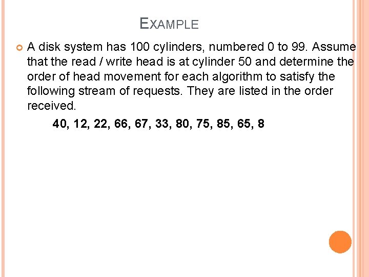 EXAMPLE A disk system has 100 cylinders, numbered 0 to 99. Assume that the