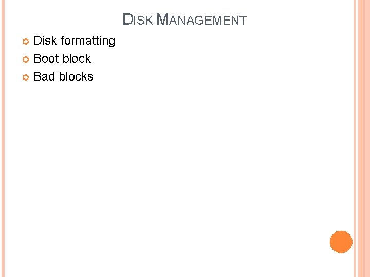DISK MANAGEMENT Disk formatting Boot block Bad blocks 