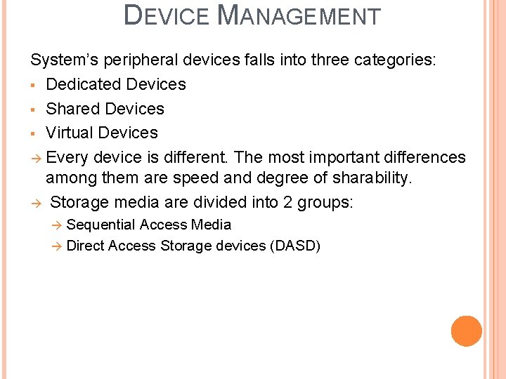 DEVICE MANAGEMENT System’s peripheral devices falls into three categories: § Dedicated Devices § Shared