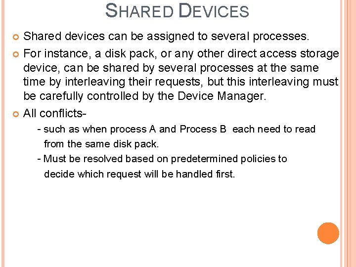 SHARED DEVICES Shared devices can be assigned to several processes. For instance, a disk