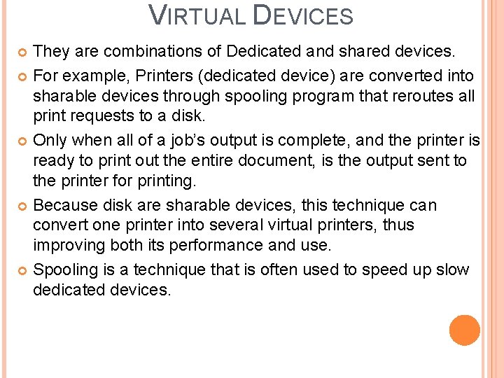 VIRTUAL DEVICES They are combinations of Dedicated and shared devices. For example, Printers (dedicated