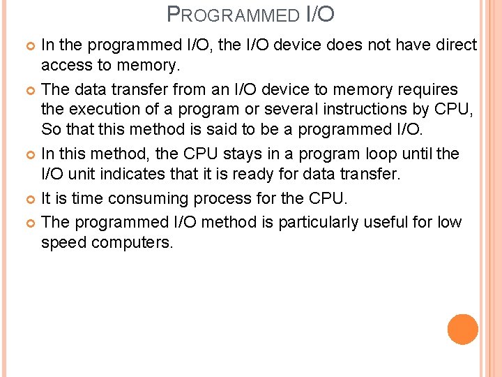 PROGRAMMED I/O In the programmed I/O, the I/O device does not have direct access