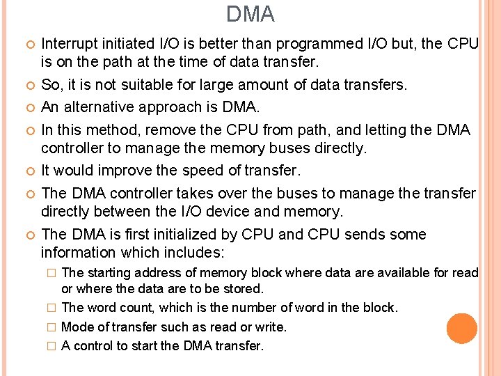 DMA Interrupt initiated I/O is better than programmed I/O but, the CPU is on