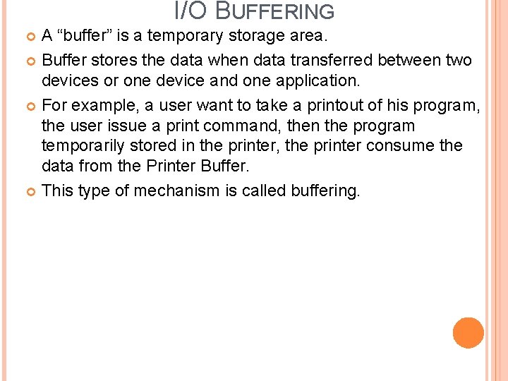 I/O BUFFERING A “buffer” is a temporary storage area. Buffer stores the data when