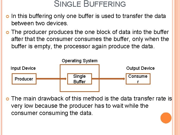SINGLE BUFFERING In this buffering only one buffer is used to transfer the data