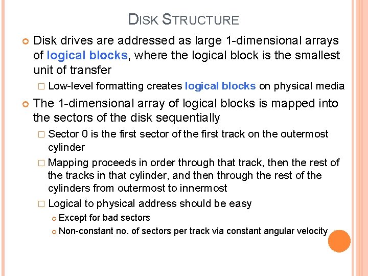 DISK STRUCTURE Disk drives are addressed as large 1 -dimensional arrays of logical blocks,