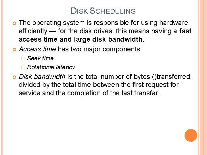 DISK SCHEDULING The operating system is responsible for using hardware efficiently — for the