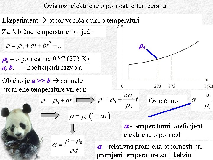 Ovisnost električne otpornosti o temperaturi Eksperiment otpor vodiča ovisi o temperaturi Za "obične temperature"