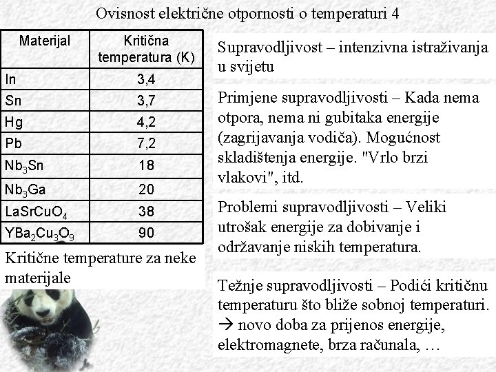 Ovisnost električne otpornosti o temperaturi 4 Materijal Kritična temperatura (K) In 3, 4 Sn