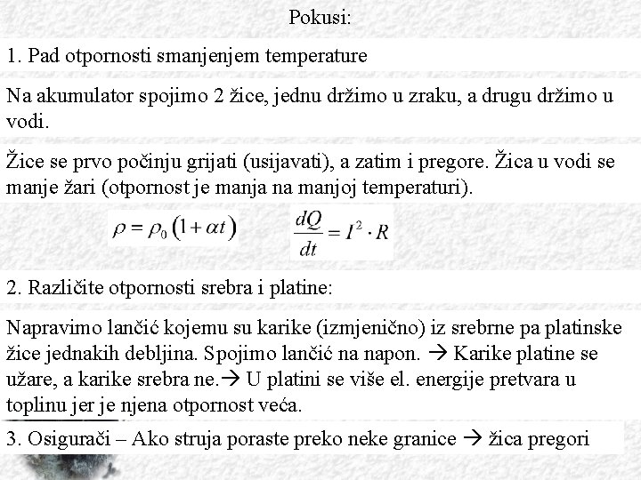 Pokusi: 1. Pad otpornosti smanjenjem temperature Na akumulator spojimo 2 žice, jednu držimo u