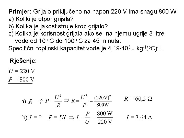 Primjer: Grijalo priključeno na napon 220 V ima snagu 800 W. a) Koliki je