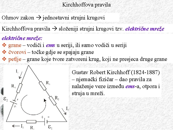 Kirchhoffova pravila Ohmov zakon jednostavni strujni krugovi Kirchhoffova pravila složeniji strujni krugovi tzv. električne