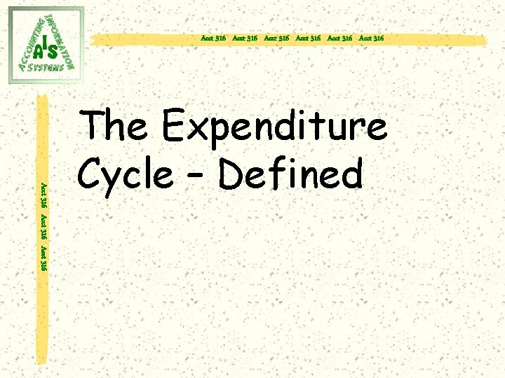 Acct 316 Acct 316 Acct 316 The Expenditure Cycle – Defined 
