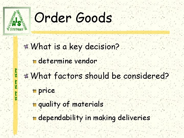 Order Goods What is a key decision? determine vendor Acct 316 What factors should