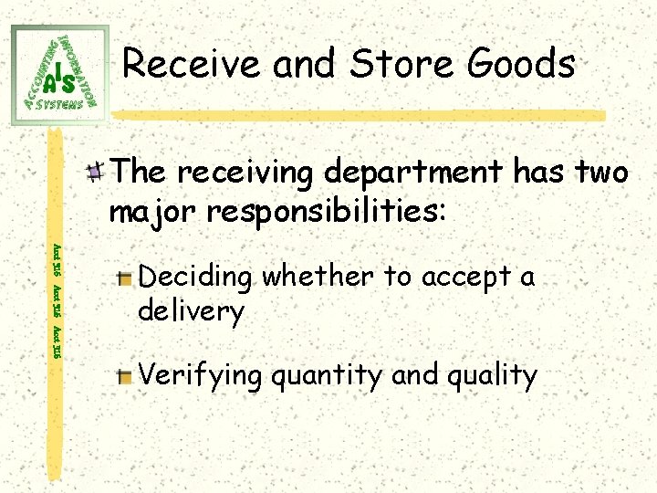 Receive and Store Goods The receiving department has two major responsibilities: Acct 316 Deciding