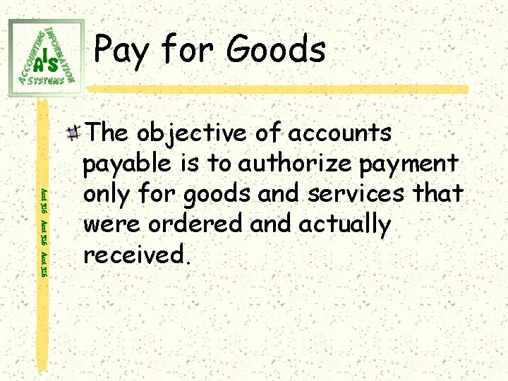 Pay for Goods Acct 316 The objective of accounts payable is to authorize payment