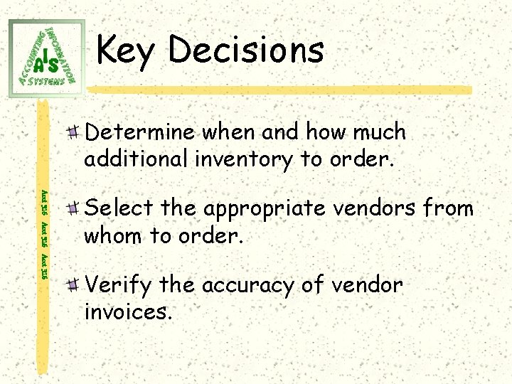 Key Decisions Determine when and how much additional inventory to order. Acct 316 Select