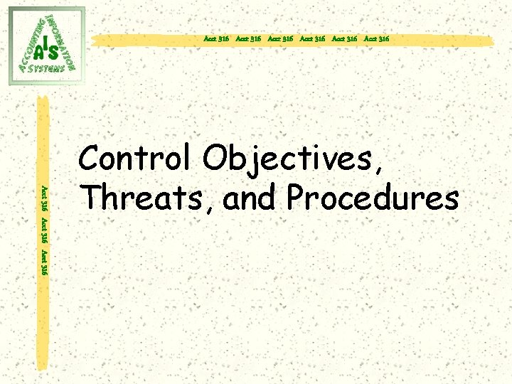 Acct 316 Acct 316 Acct 316 Control Objectives, Threats, and Procedures 