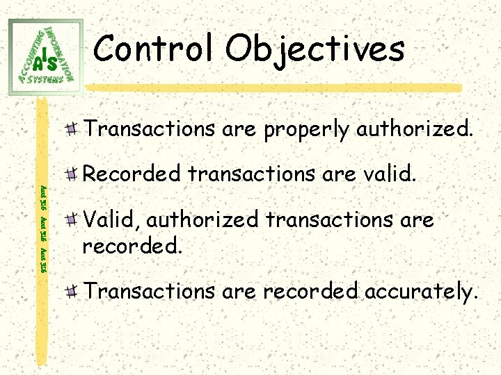 Control Objectives Transactions are properly authorized. Acct 316 Recorded transactions are valid. Valid, authorized