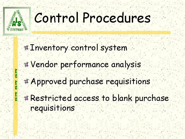 Control Procedures Inventory control system Acct 316 Vendor performance analysis Approved purchase requisitions Restricted