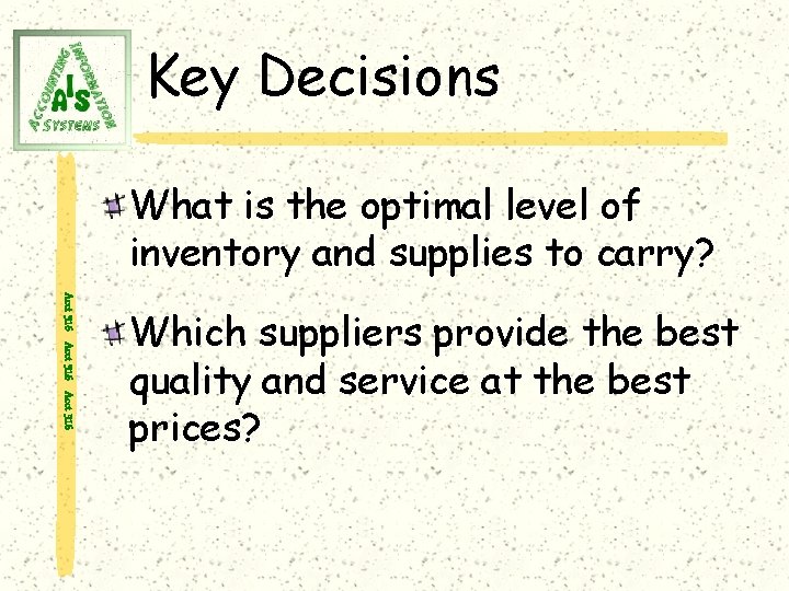 Key Decisions What is the optimal level of inventory and supplies to carry? Acct