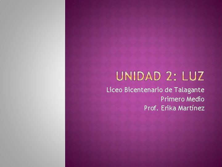 Liceo Bicentenario de Talagante Primero Medio Prof. Erika Martínez 