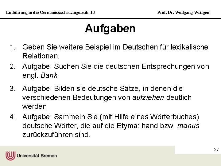 Einführung in die Germanistische Linguistik, 10 Prof. Dr. Wolfgang Wildgen Aufgaben 1. Geben Sie