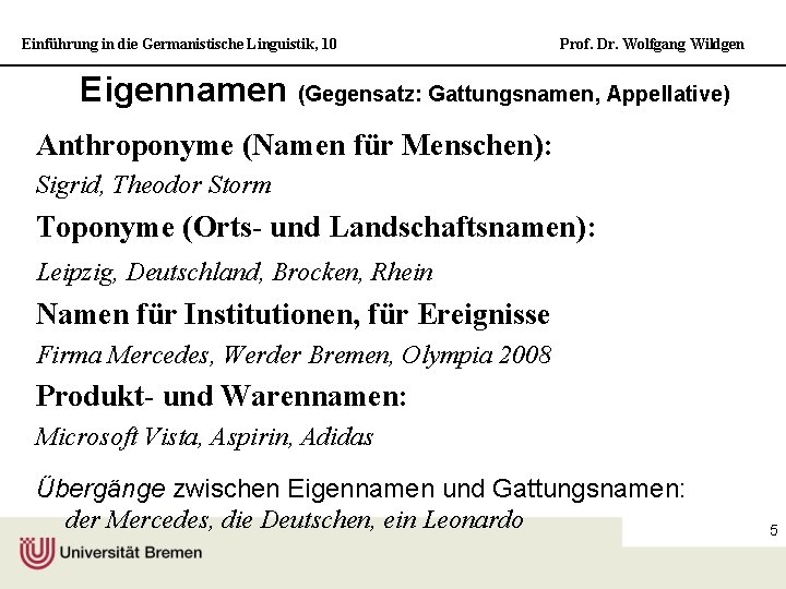 Einführung in die Germanistische Linguistik, 10 Prof. Dr. Wolfgang Wildgen Eigennamen (Gegensatz: Gattungsnamen, Appellative)