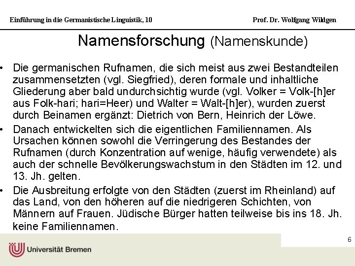 Einführung in die Germanistische Linguistik, 10 Prof. Dr. Wolfgang Wildgen Namensforschung (Namenskunde) • Die