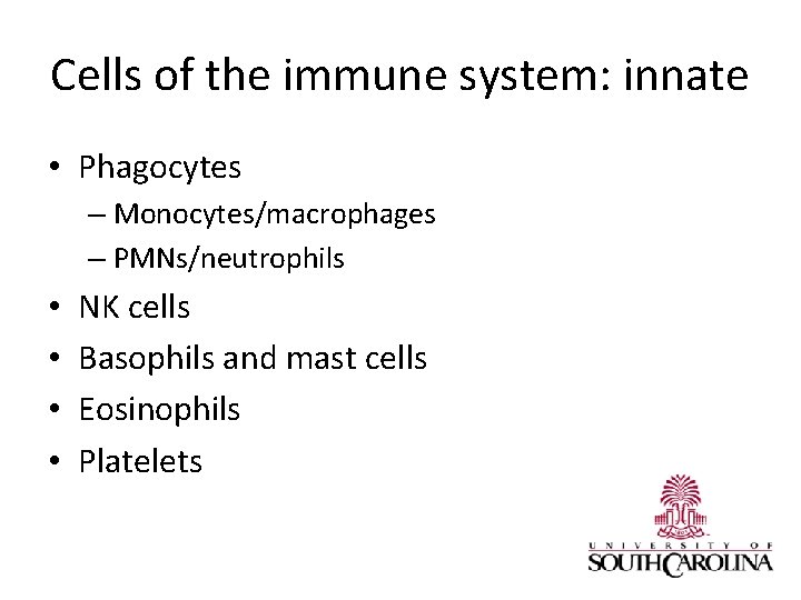 Cells of the immune system: innate • Phagocytes – Monocytes/macrophages – PMNs/neutrophils • •