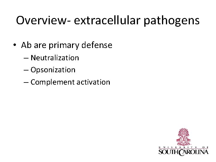 Overview- extracellular pathogens • Ab are primary defense – Neutralization – Opsonization – Complement