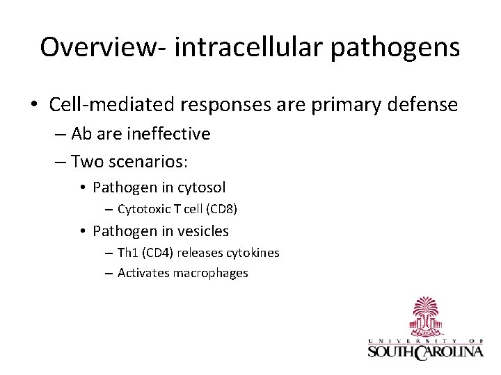 Overview- intracellular pathogens • Cell-mediated responses are primary defense – Ab are ineffective –