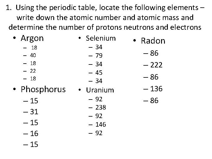 1. Using the periodic table, locate the following elements – write down the atomic
