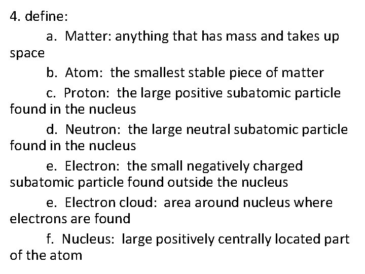 4. define: a. Matter: anything that has mass and takes up space b. Atom: