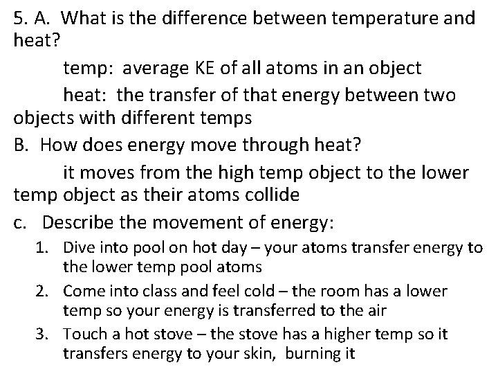 5. A. What is the difference between temperature and heat? temp: average KE of