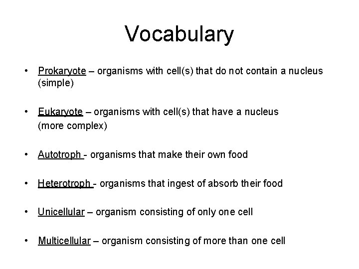 Vocabulary • Prokaryote – organisms with cell(s) that do not contain a nucleus (simple)