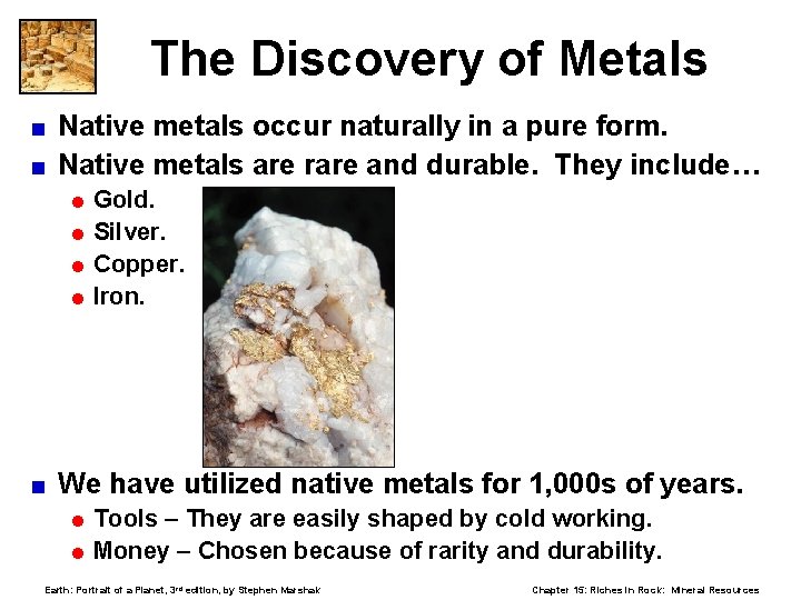 The Discovery of Metals Native metals occur naturally in a pure form. < Native