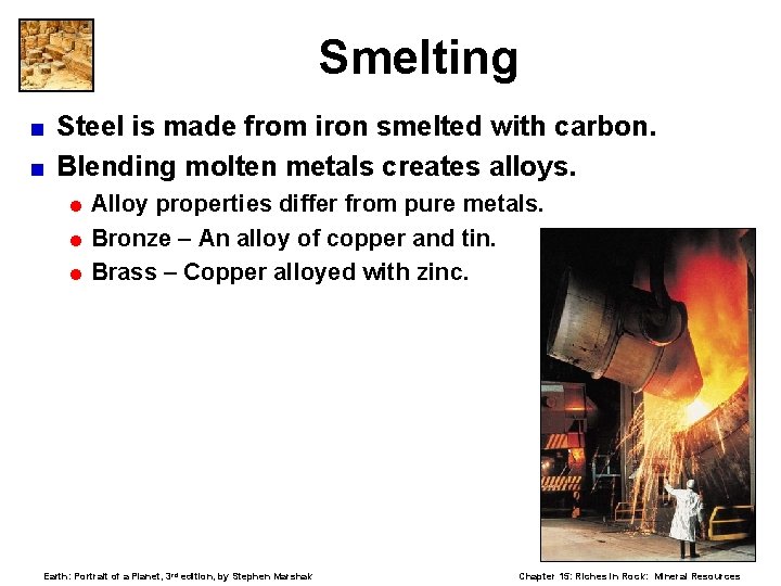 Smelting Steel is made from iron smelted with carbon. < Blending molten metals creates