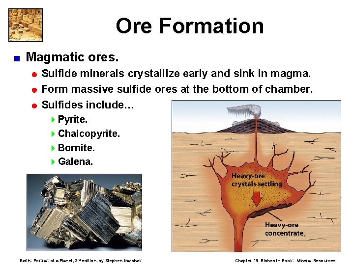 Ore Formation < Magmatic ores. = Sulfide minerals crystallize early and sink in magma.