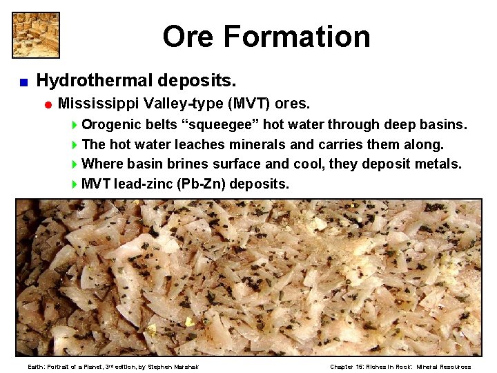 Ore Formation < Hydrothermal deposits. = Mississippi Valley-type (MVT) ores. 4 Orogenic belts “squeegee”