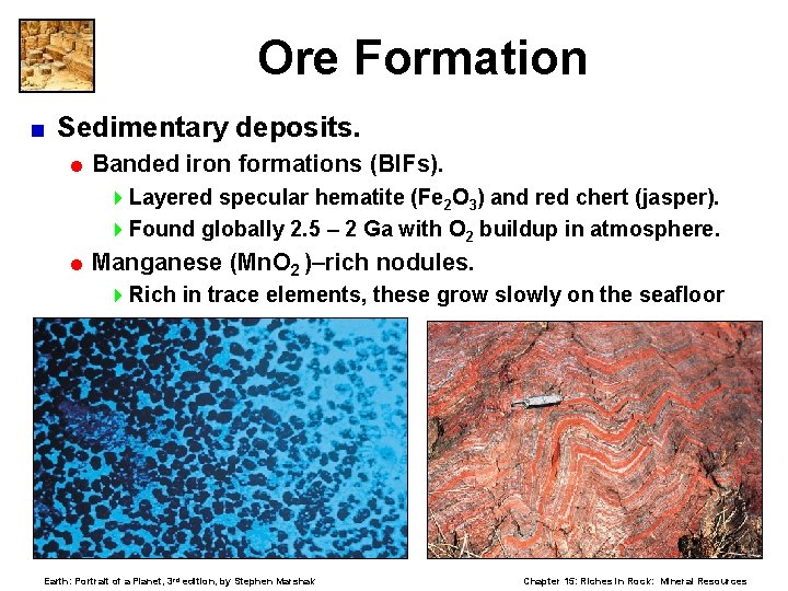 Ore Formation < Sedimentary deposits. = Banded iron formations (BIFs). 4 Layered specular hematite