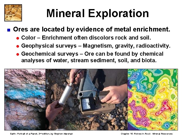 Mineral Exploration < Ores are located by evidence of metal enrichment. = Color –